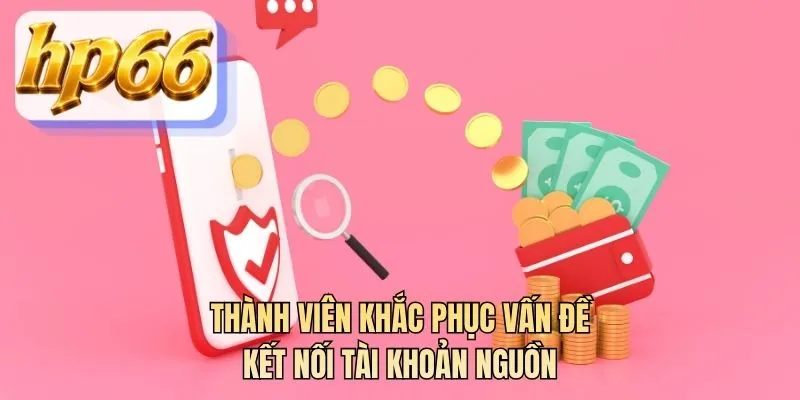 Thành viên khắc phục vấn đề kết nối tài khoản nguồn
